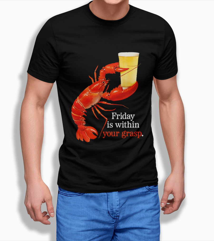 Friday Is Within Your Grasp Lobster Holding Beer T-Shirt