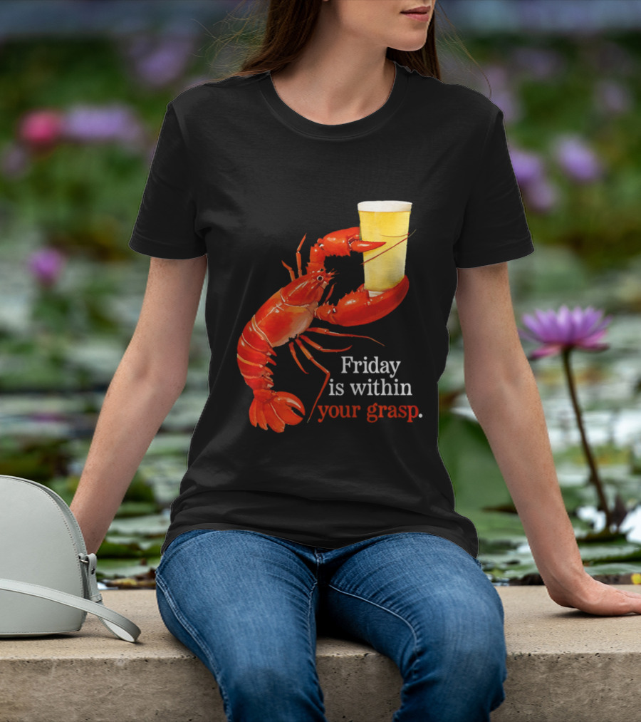 Friday Is Within Your Grasp Lobster Holding Beer T-Shirt