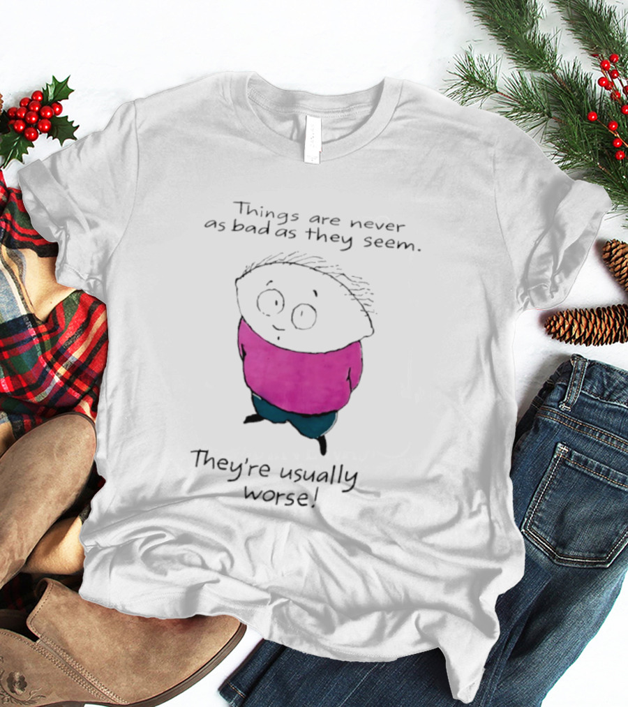 Things Are Never As Bad As They Seem They're Usually Worse Pink Sweater Cartoon T-Shirt