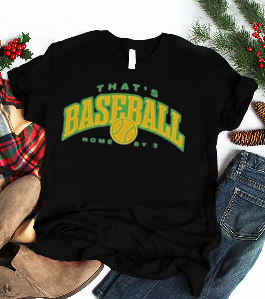 That's Baseball Home By 3 Iconic Green Yellow T-Shirt