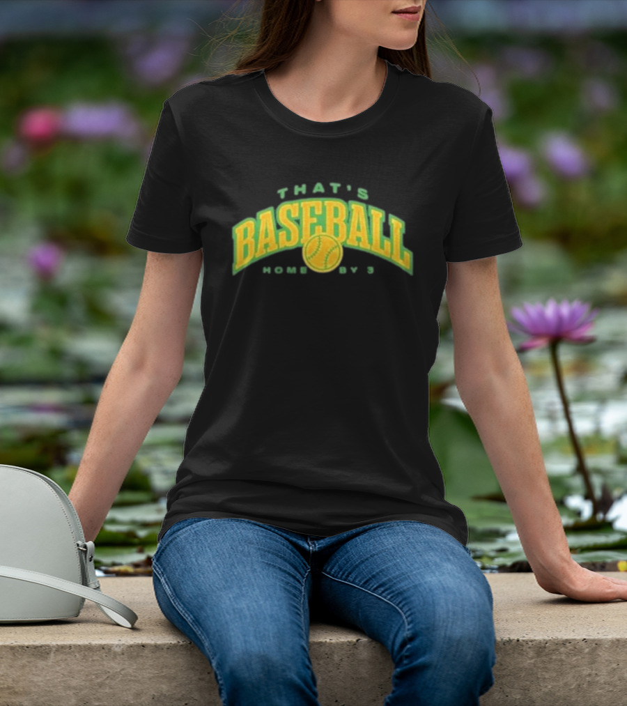 That's Baseball Home By 3 Iconic Green Yellow T-Shirt