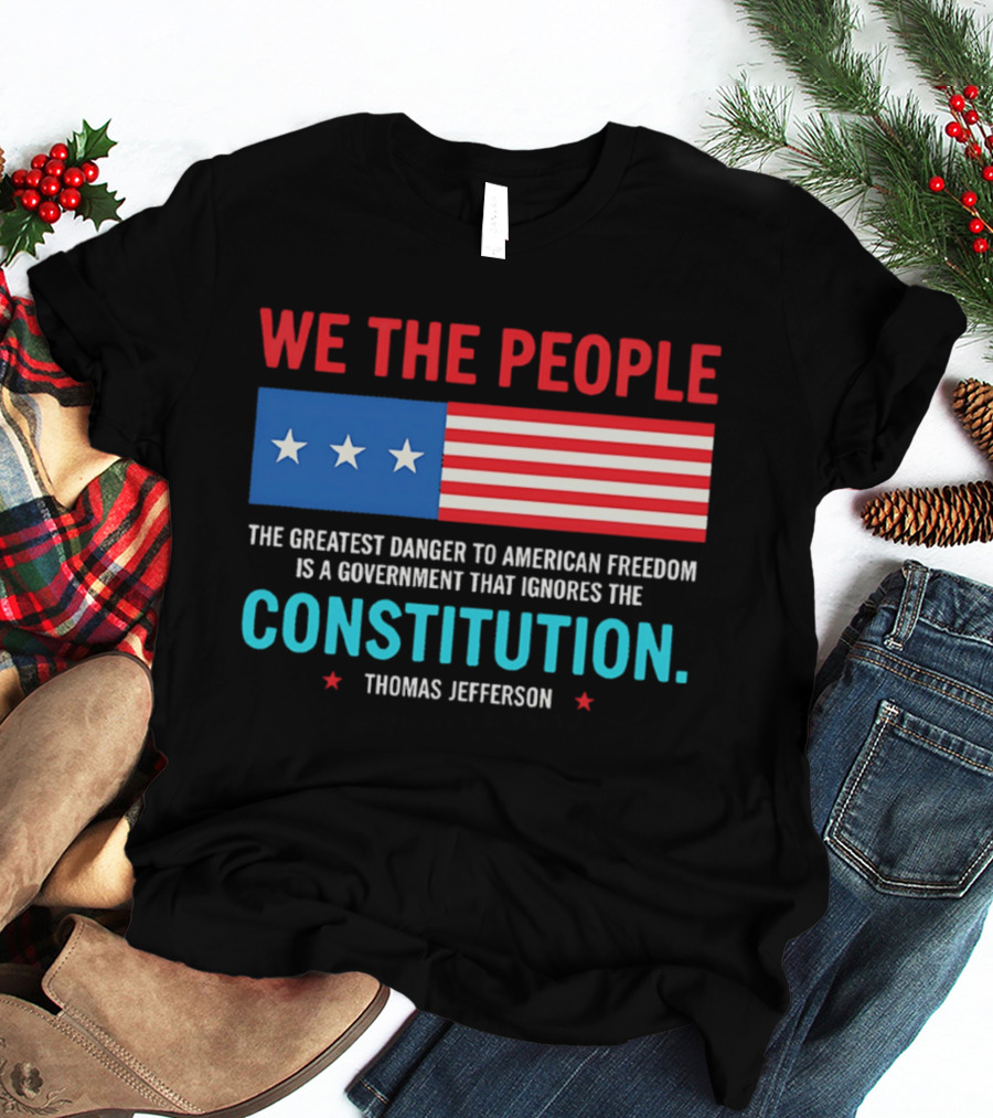 We The People Flag American Freedom Constitution Thomas Jefferson T-Shirt