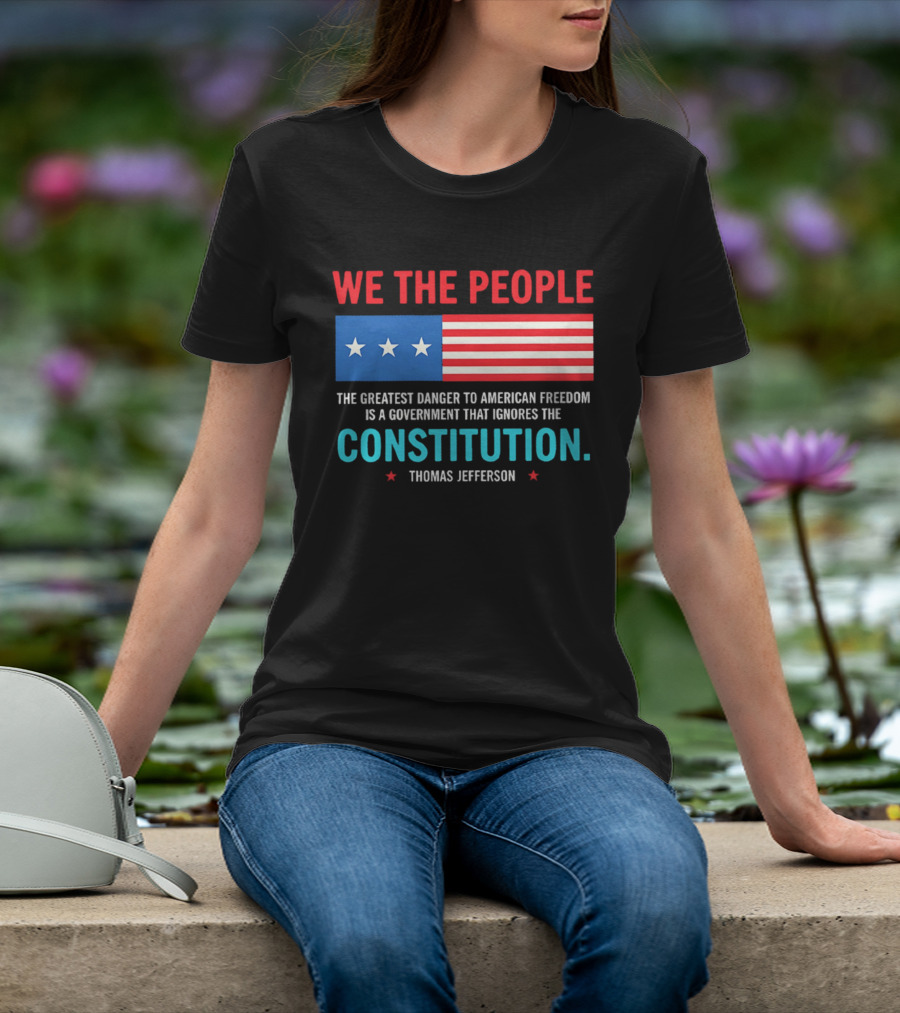 We The People Flag American Freedom Constitution Thomas Jefferson T-Shirt