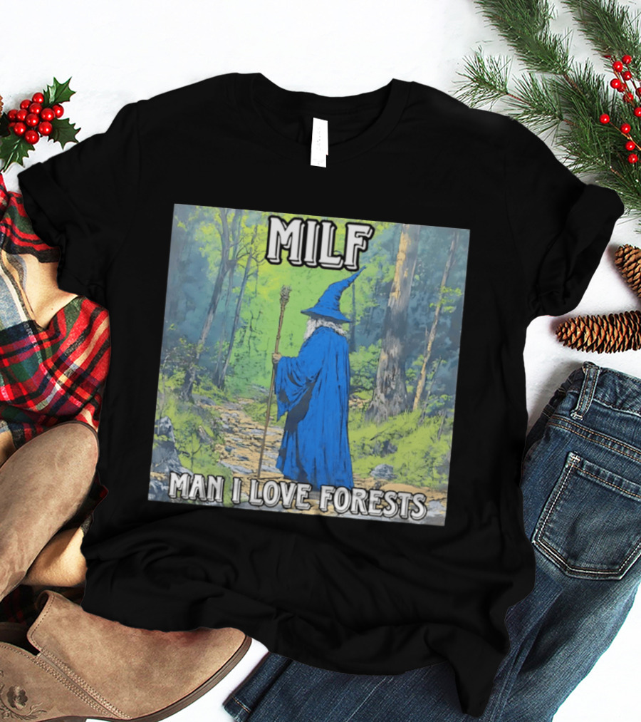 MILF Wizard Man I Love Forests Enchanted Woodland Adventure T-Shirt