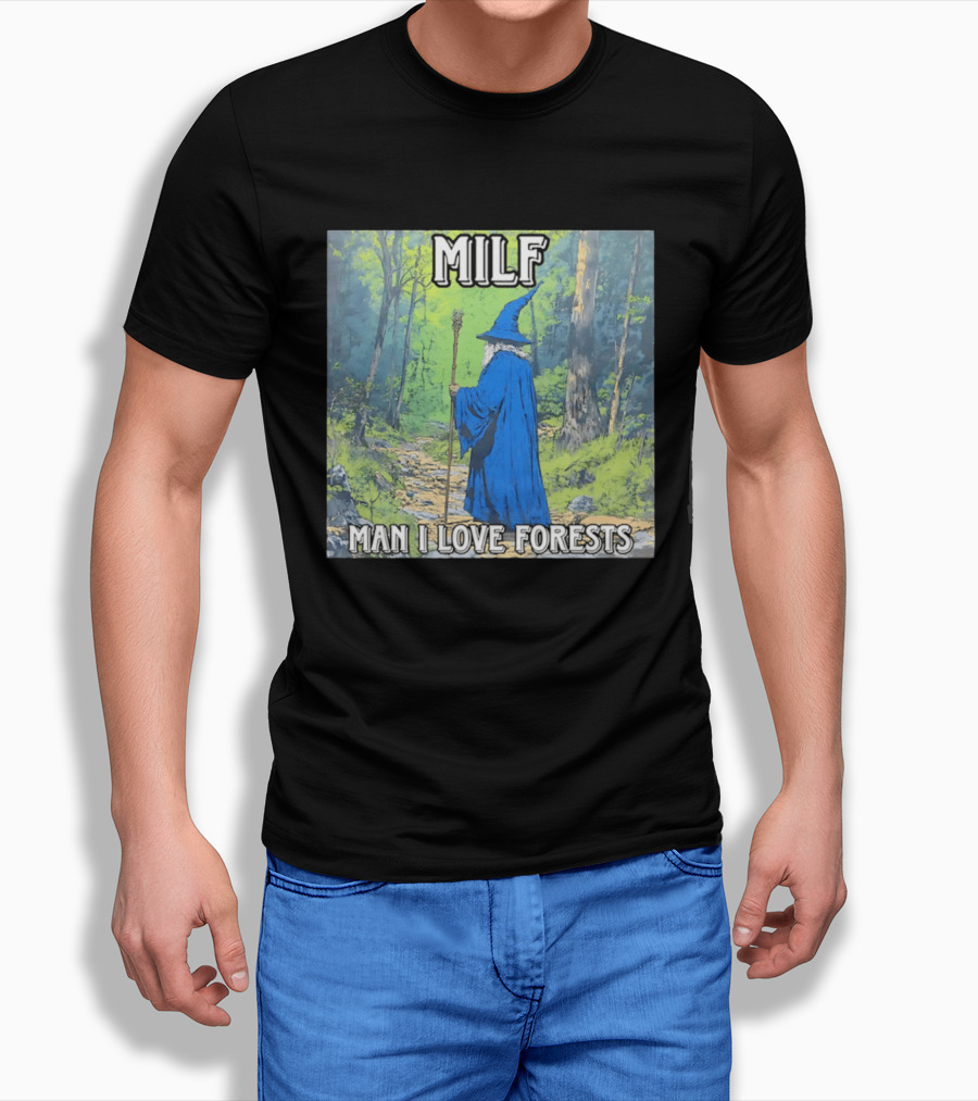 MILF Wizard Man I Love Forests Enchanted Woodland Adventure T-Shirt