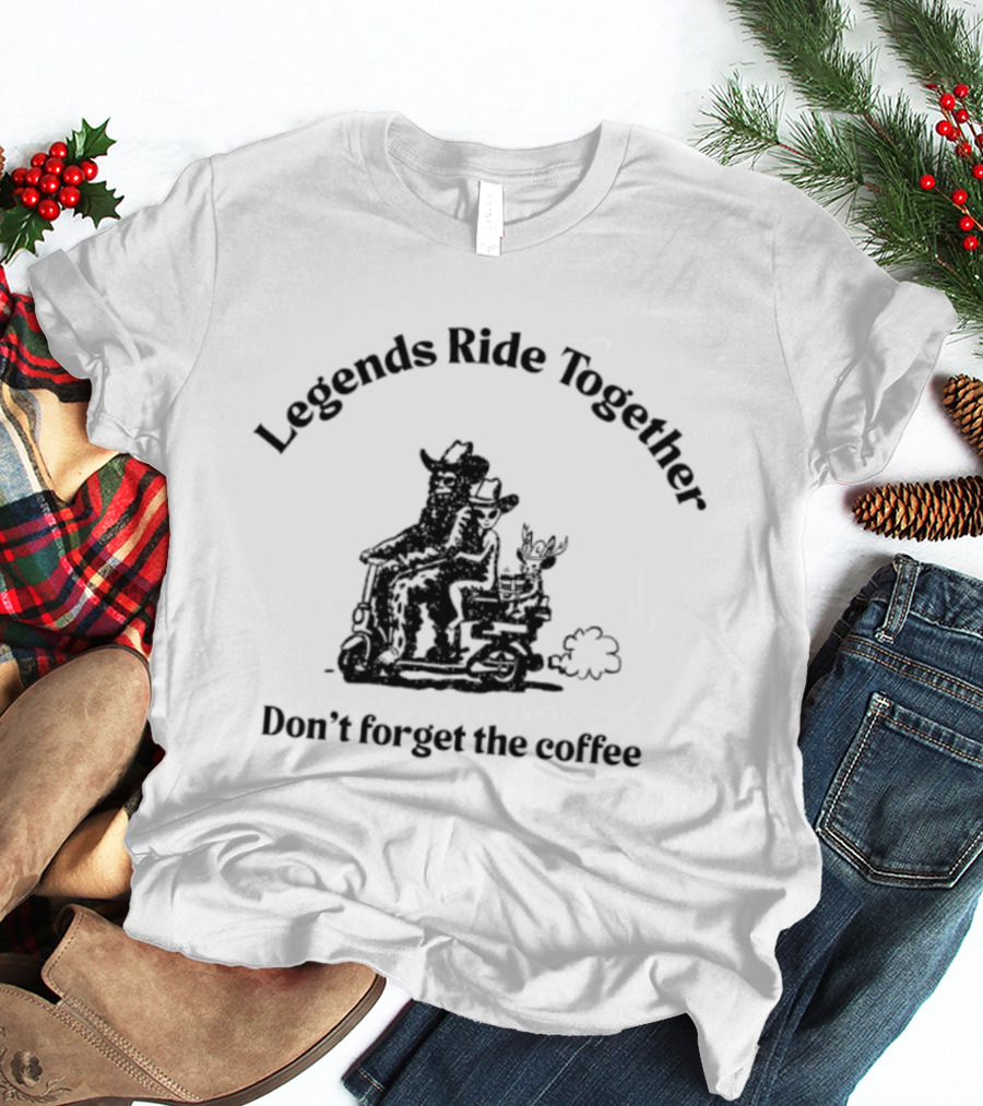 Legends Ride Together Funny Coffee Reminder T-Shirt