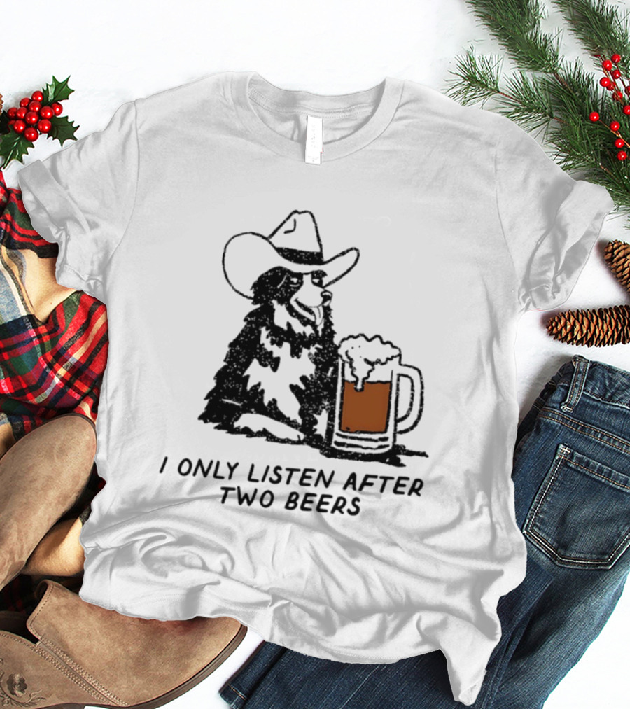 Cowboy Dog I Only Listen After Two Beers Hat Humor T-Shirt