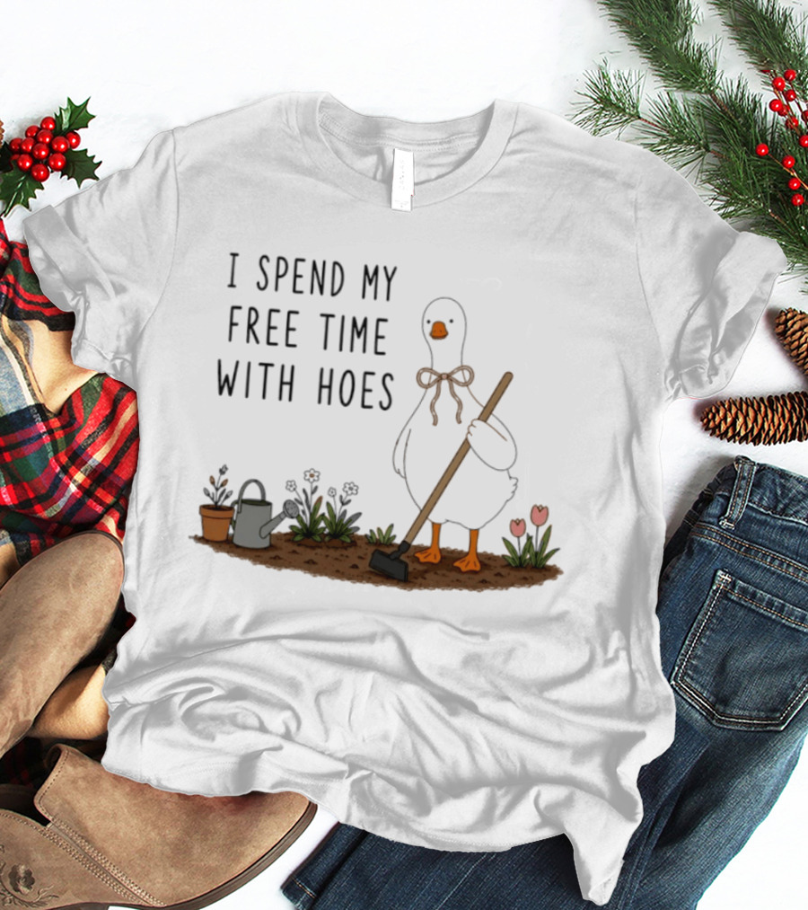 I Spend My Free Time With Hoes Duck Garden T-Shirt