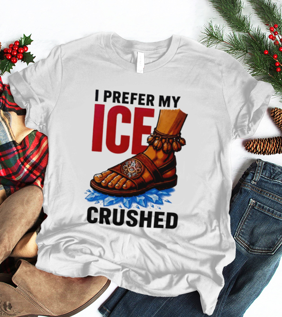 I Prefer My Ice Crushed Foot Step T-Shirt