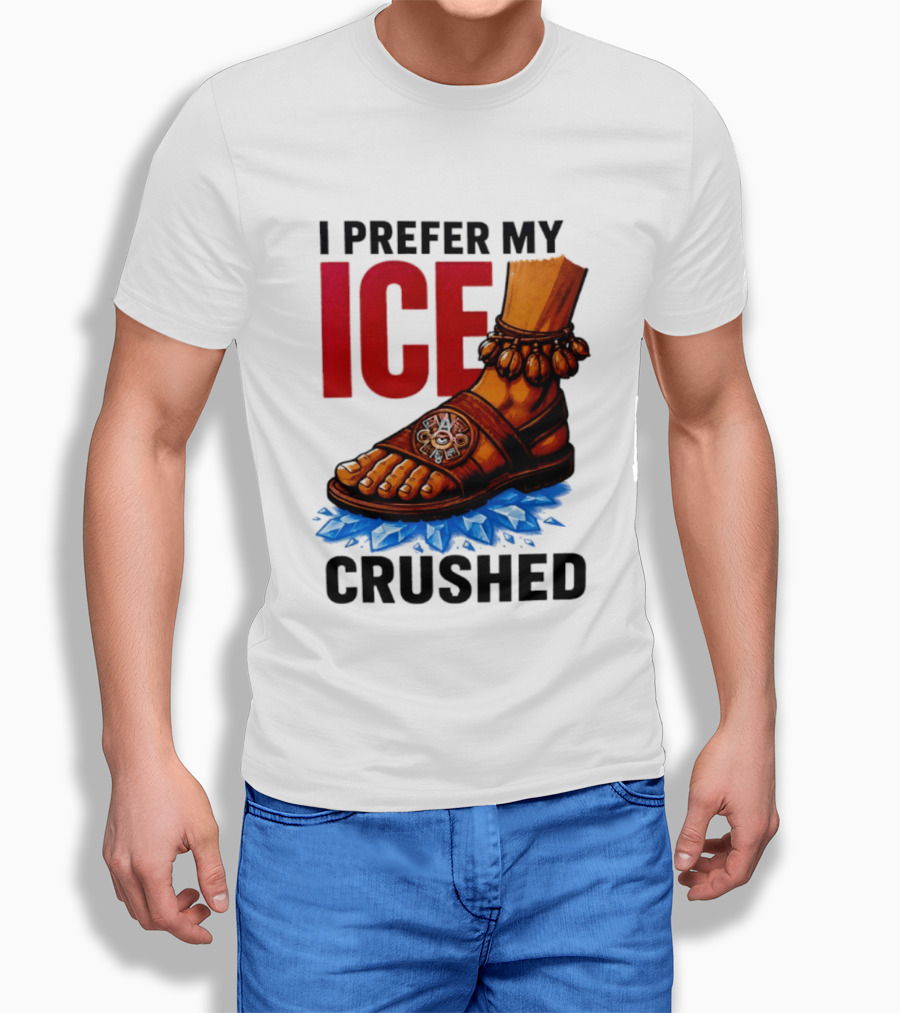 I Prefer My Ice Crushed Foot Step T-Shirt