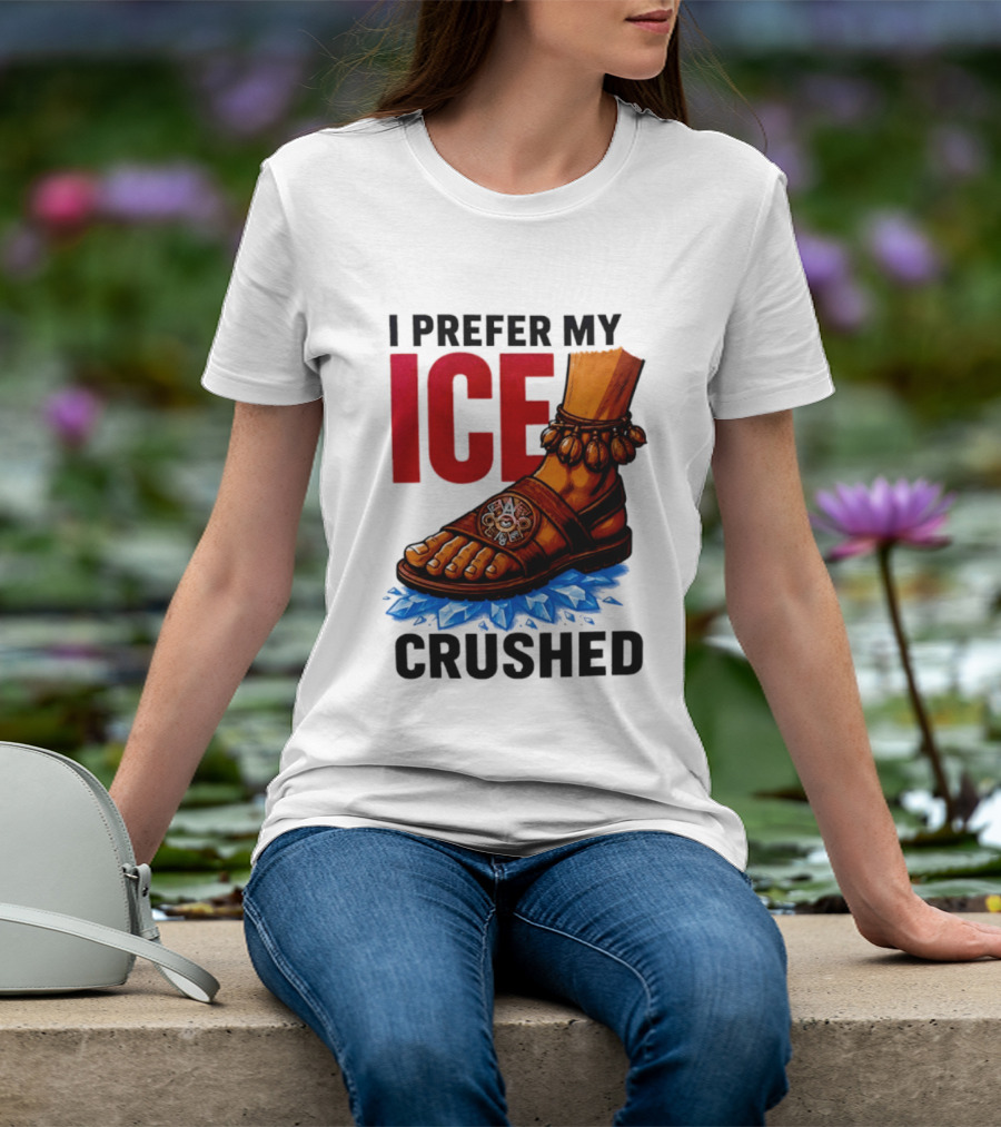 I Prefer My Ice Crushed Foot Step T-Shirt