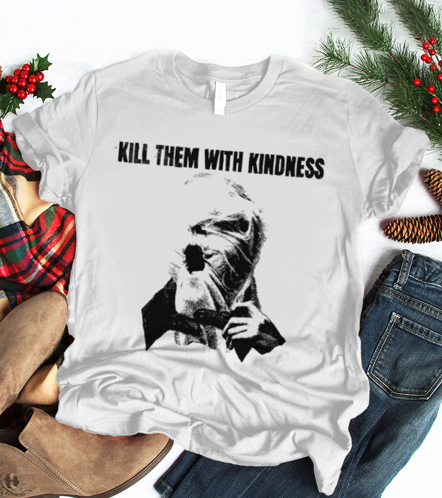 Kill Them With Kindness Text With Masked Figure T-Shirt