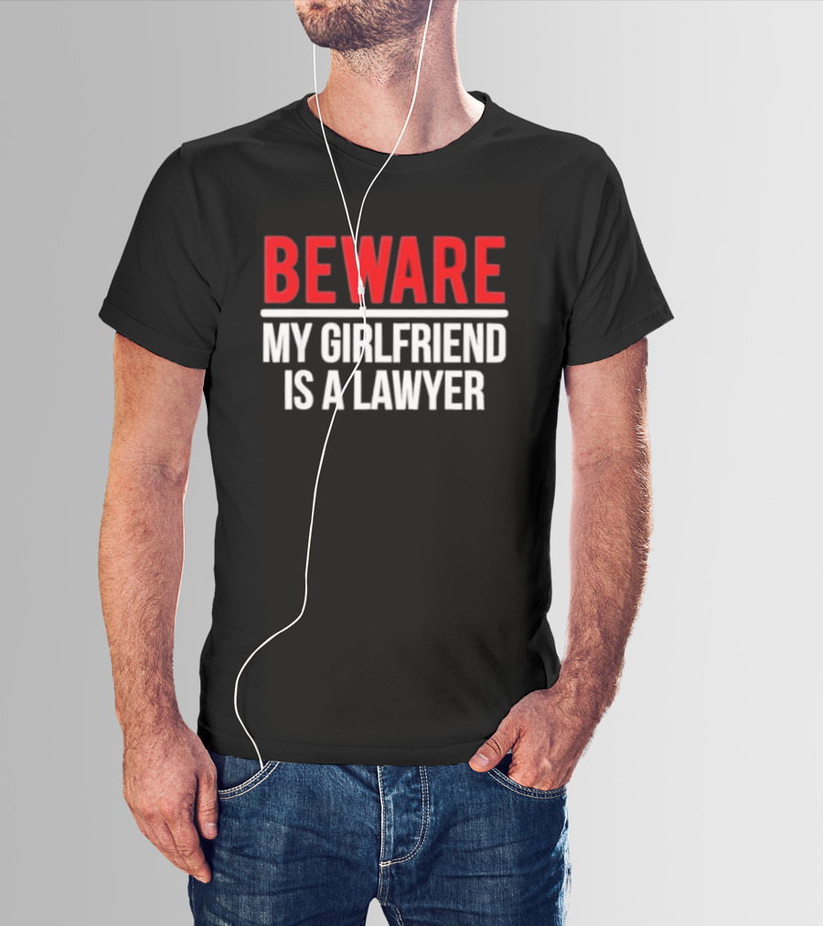 Beware My Girlfriend Is A Lawyer Warning T-Shirt