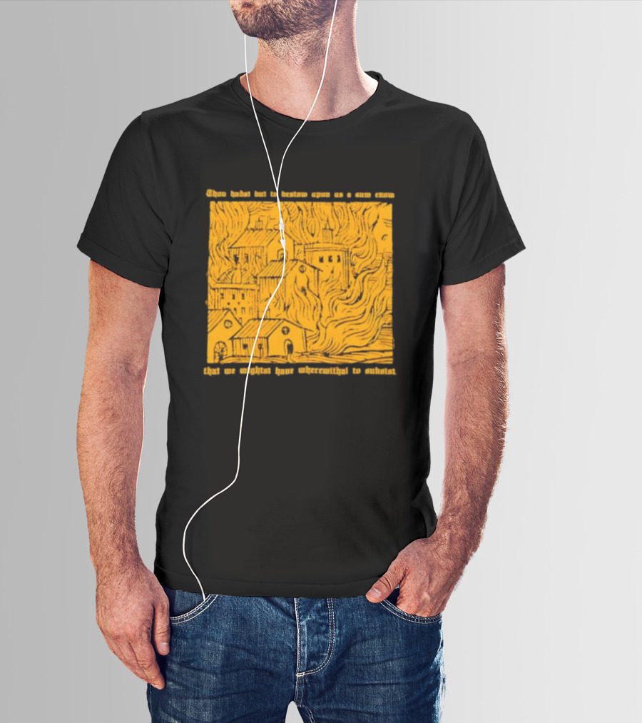 Blackbird Raum Thou Hast But To Bestow Upon Us A Sum Enom That We Might Have Wherewithal To Endure T-Shirt