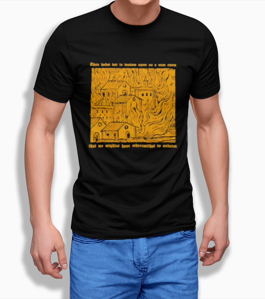 Blackbird Raum Thou Hast But To Bestow Upon Us A Sum Enom That We Might Have Wherewithal To Endure T-Shirt