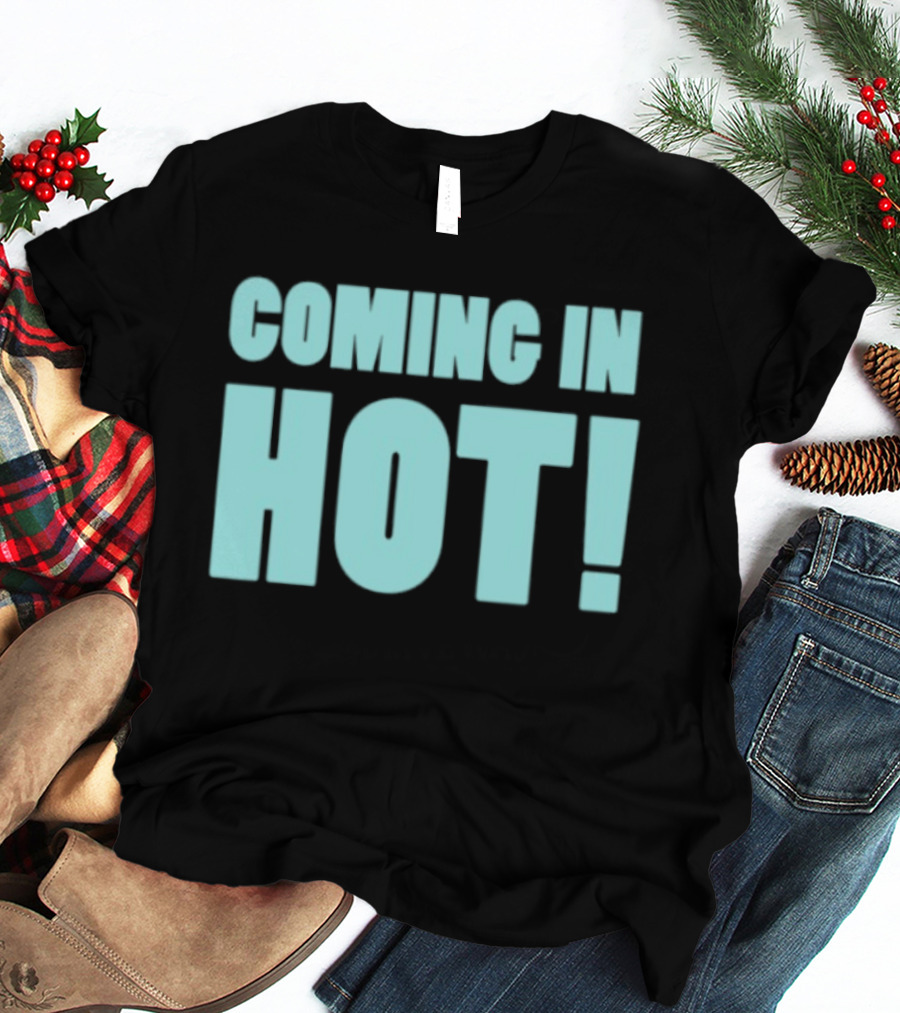 Coming In Hot! Bold Statement Text In Light Blue Block Letters T-Shirt