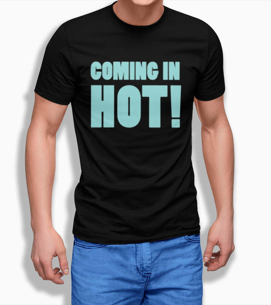 Coming In Hot! Bold Statement Text In Light Blue Block Letters T-Shirt