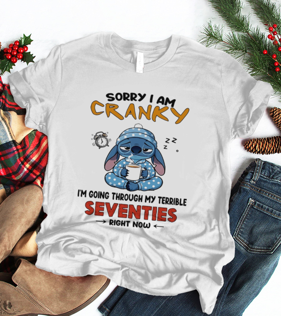 Sorry I Am Cranky I'm Going Through My Terrible Seventies Right Now Stitch T-Shirt