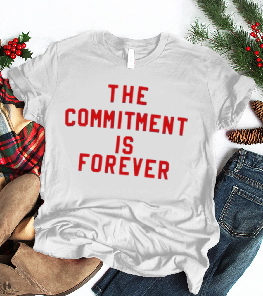 The Commitment Is Forever Motivational T-Shirt