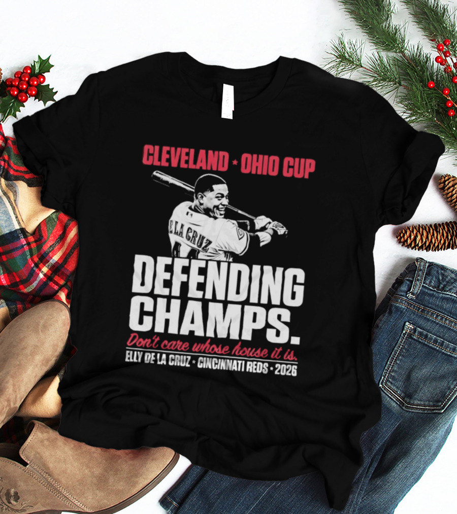 Elly De La Cruz Cincinnati Reds Defending Champs Cleveland Ohio Cup 2026 Don't Care Whose House It Is T-Shirt