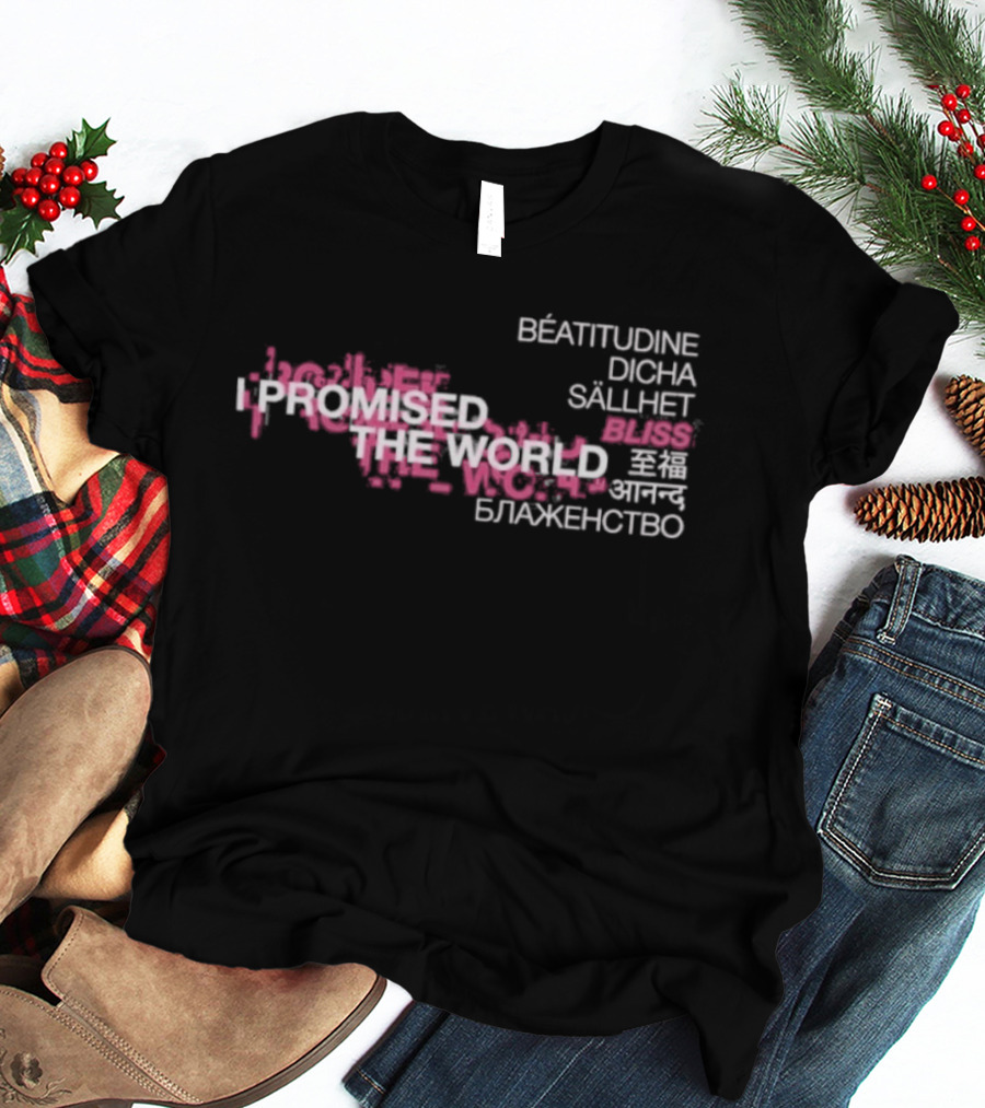 I Promised The World Beatitudine Dicha Sällhet Bliss Blazhenstvo T-Shirt