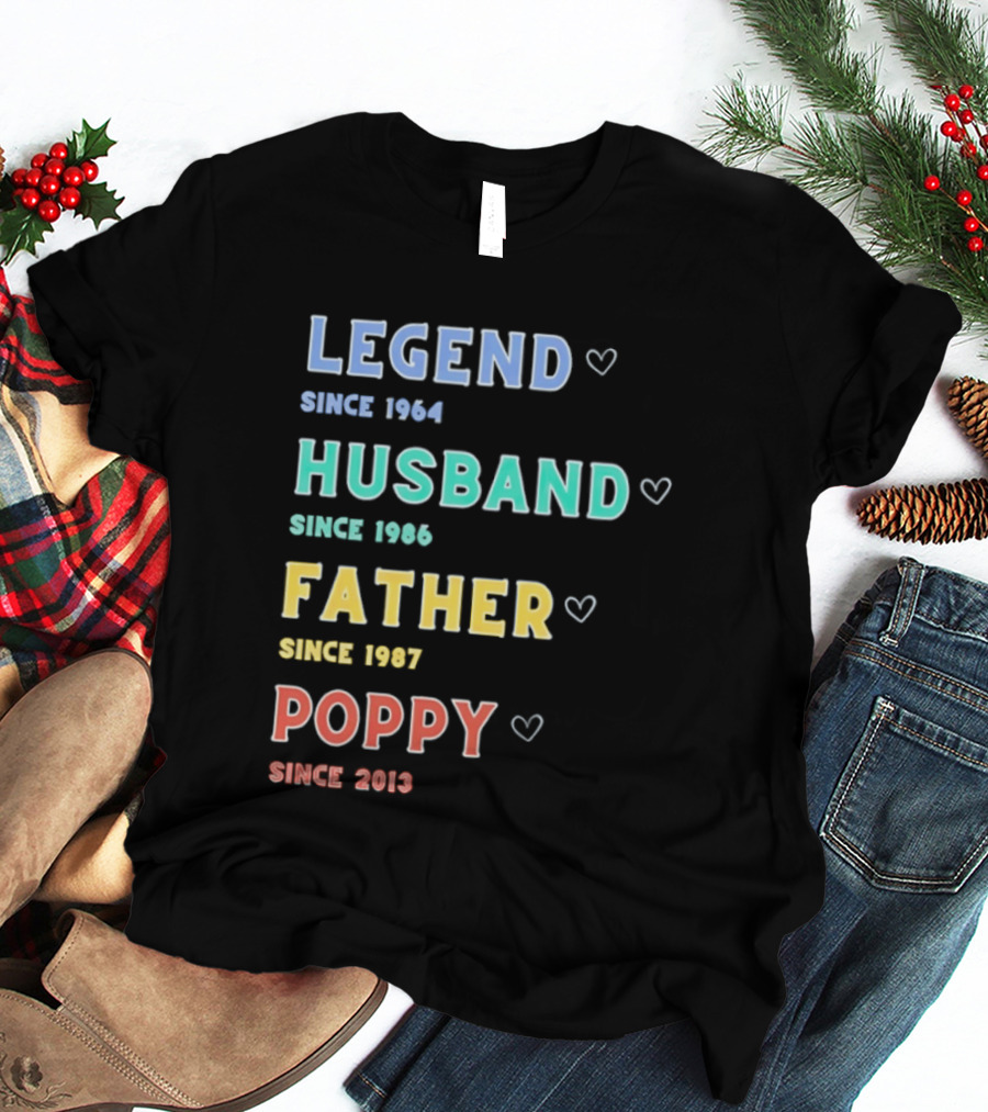 Legend Since 1964 Husband Since 1990 Father Since 1997 Poppy Since 2013 T-Shirt