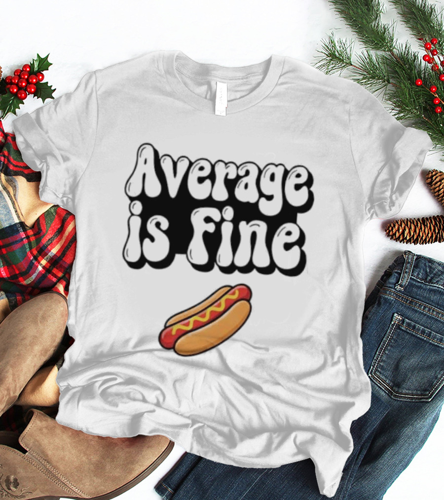 Average Is Fine Funny Hot Dog T-Shirt