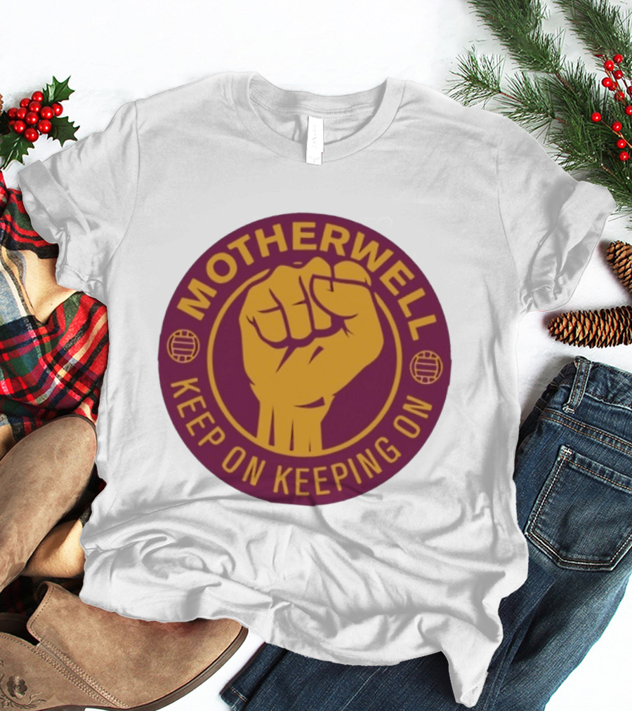 Motherwell Keep On Keeping On Fist Emblem Football Team T-Shirt