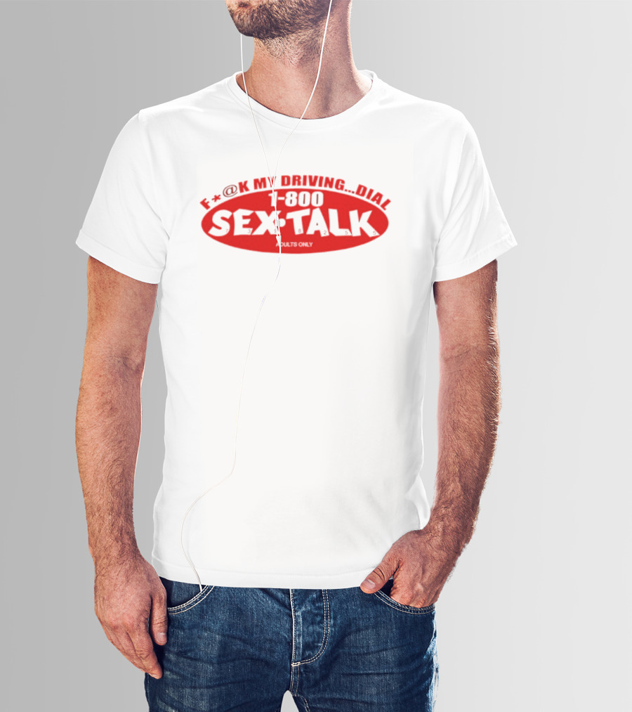 F*CK My Driving Dial 1 800 SEX TALK Adults Only T-Shirt