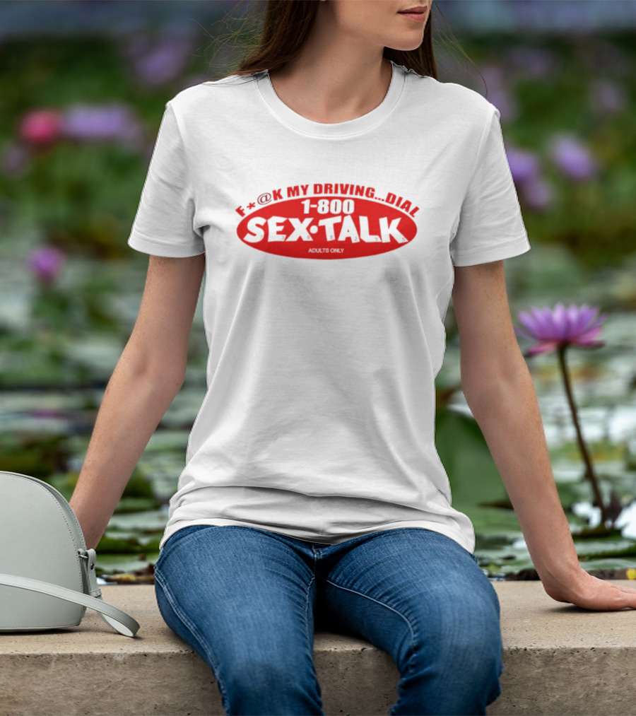F*CK My Driving Dial 1 800 SEX TALK Adults Only T-Shirt
