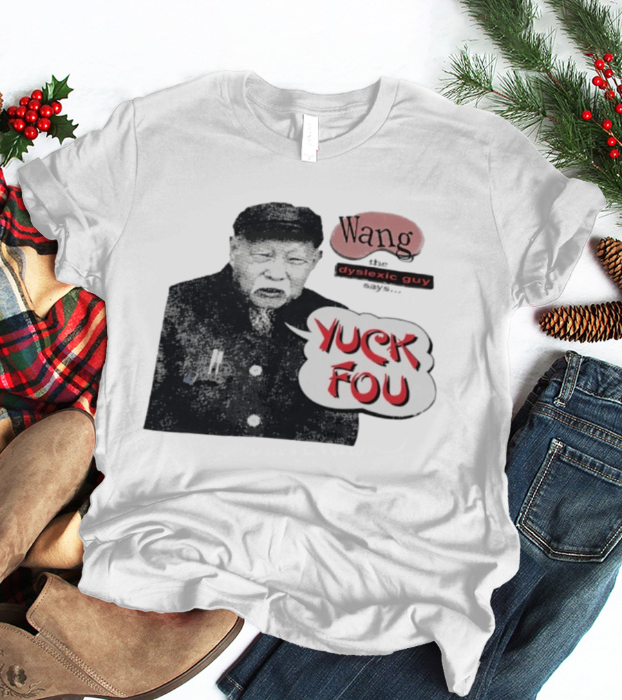 Wang Dyslexic Guy Yuck Fou T-Shirt