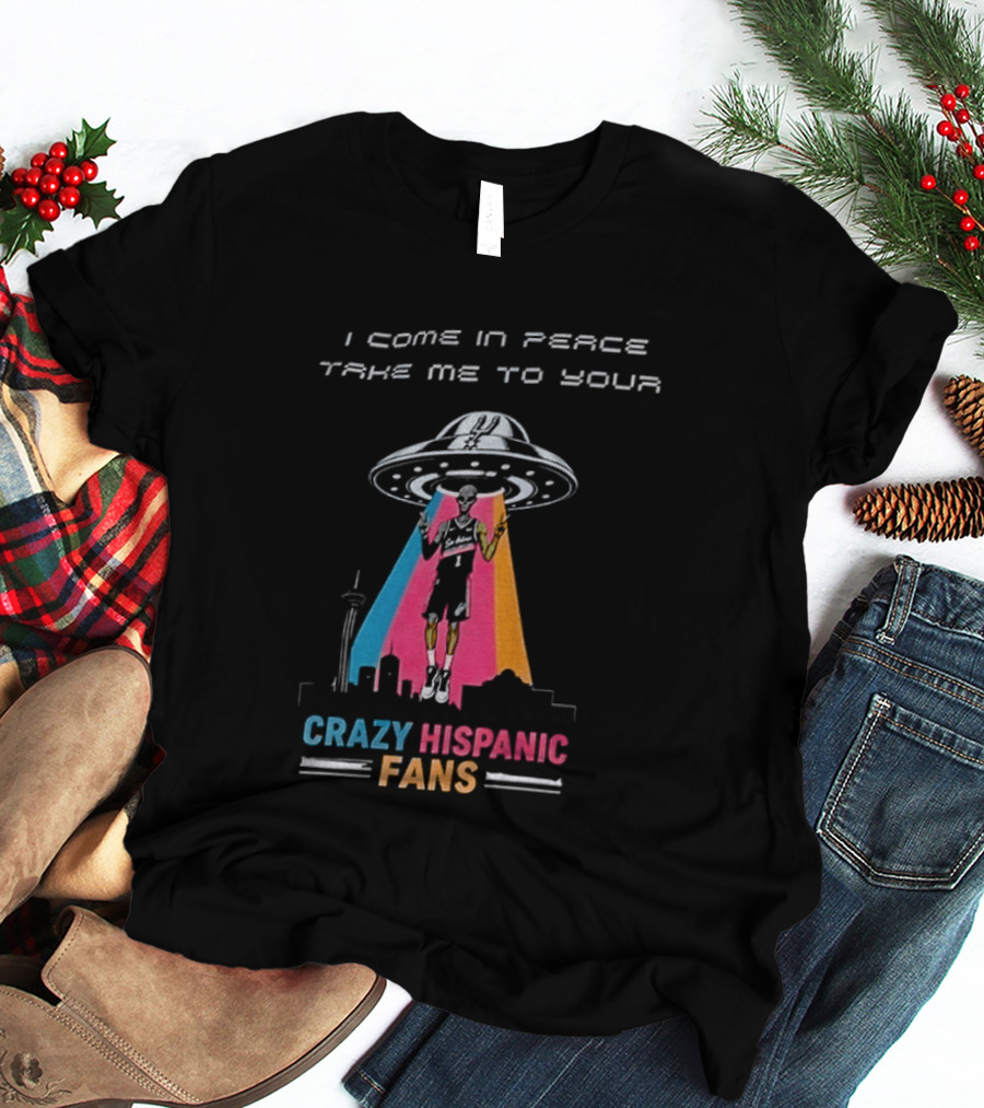 Alien UFO I Come In Peace Take Me To Your Crazy Hispanic Fans San Antonio Spurs Victor Wembanyama T-Shirt