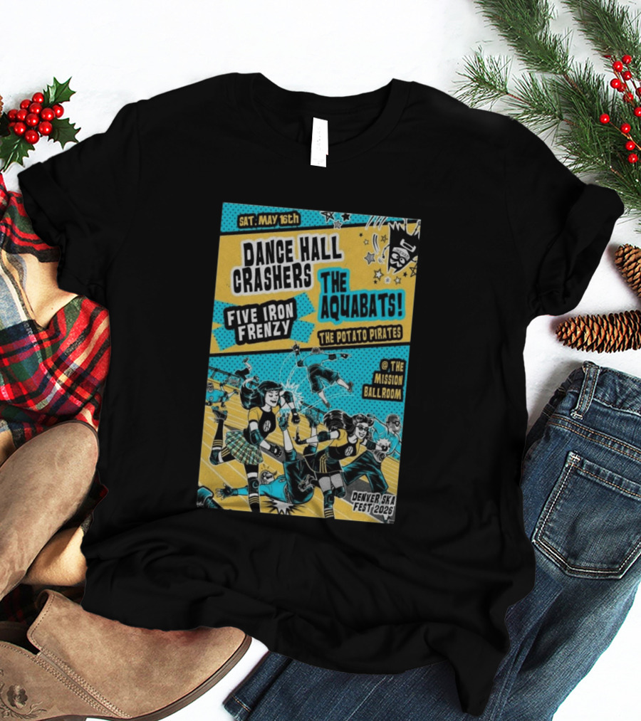 Dance Hall Crashers The Aquabats Five Iron Frenzy The Potato Pirates May 16 2026 Denver Mission Ballroom Denver Ska Fest T-Shirt