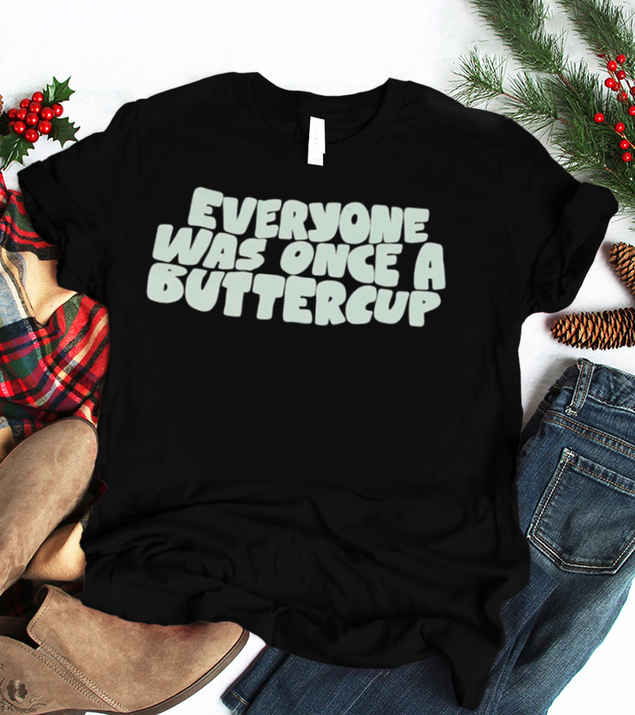 Everyone Was Once A Buttercup Nostalgic Phrase T-Shirt