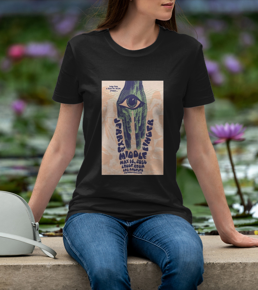 Jerry's Middle Finger May 16 2026 Lodge Room Los Angeles Eye And Hand T-Shirt