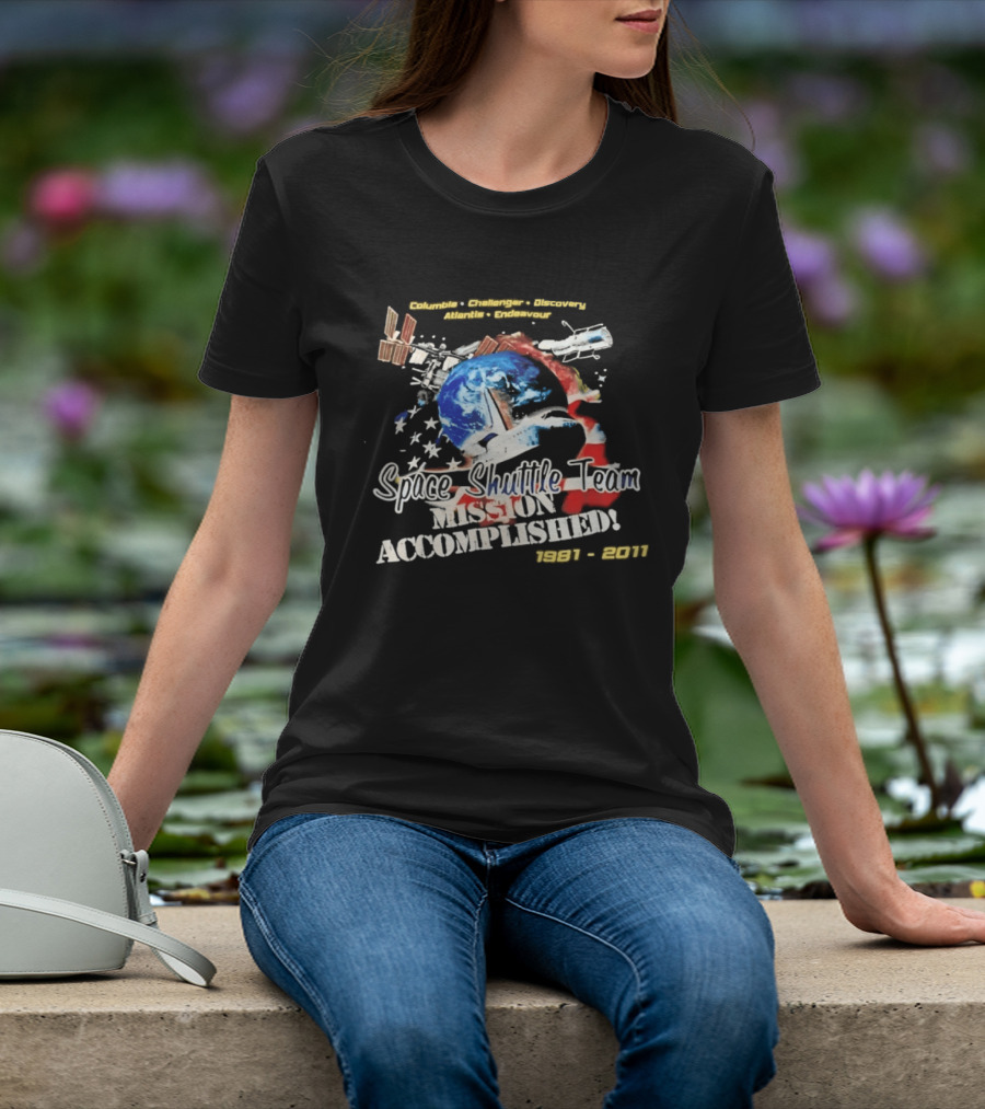 Columbia Challenger Discovery Atlantis Endeavour Space Shuttle Team Mission Accomplished 1981 2011 T-Shirt