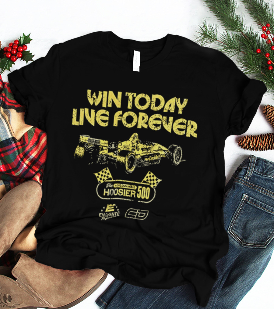 Win Today Live Forever Indianapolis 500 Racing T-Shirt