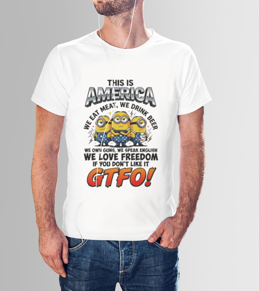 Minion This Is America We Eat Meat We Drink Beer We Own Guns We Speak English We Love Freedom GTFO T-Shirt
