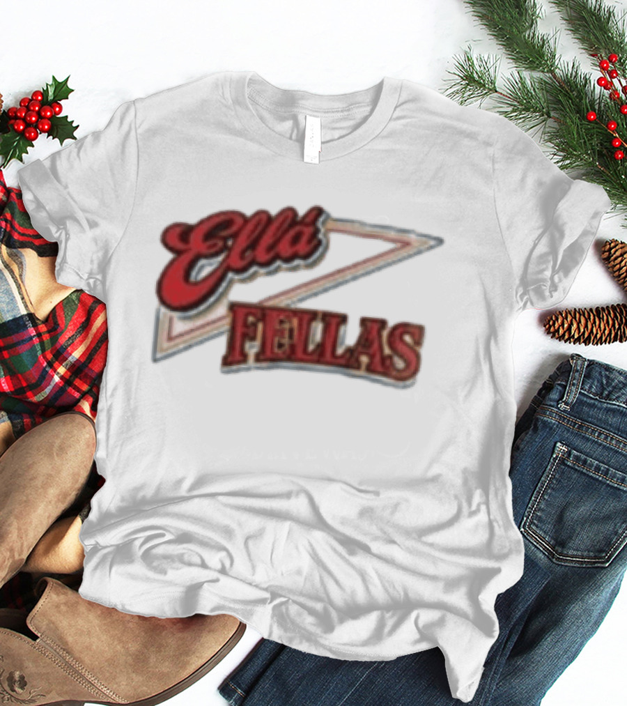 Ella Fellas Home Of The Ella Fella Club T-Shirt