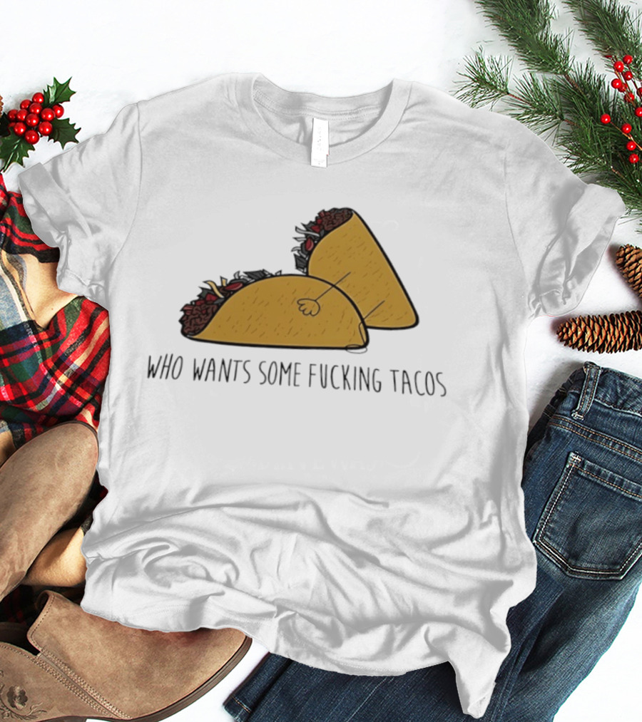 Taco Butt Who Wants Some Tacos T-Shirt