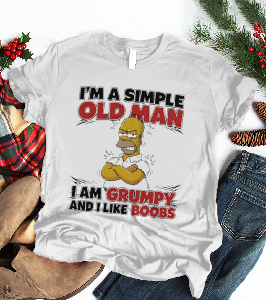 I'm A Simple Old Man I Am Grumpy And I Like Boobs T-Shirt