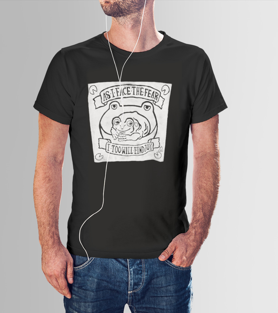 As I Face The Fear I Too Will Find Joy Frog T-Shirt