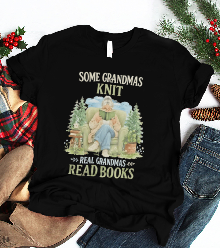 Some Grandmas Knit Real Grandmas Read Books Cozy Reading Grandma T-Shirt