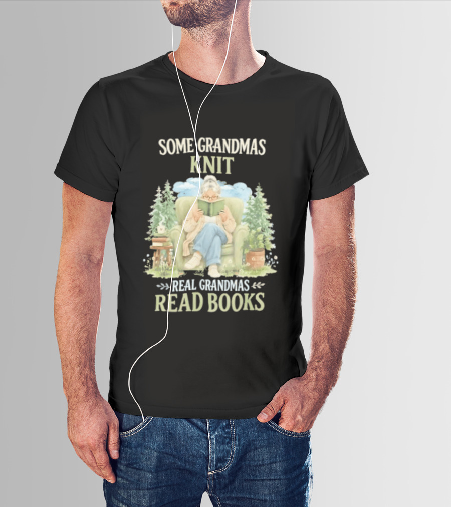 Some Grandmas Knit Real Grandmas Read Books Cozy Reading Grandma T-Shirt