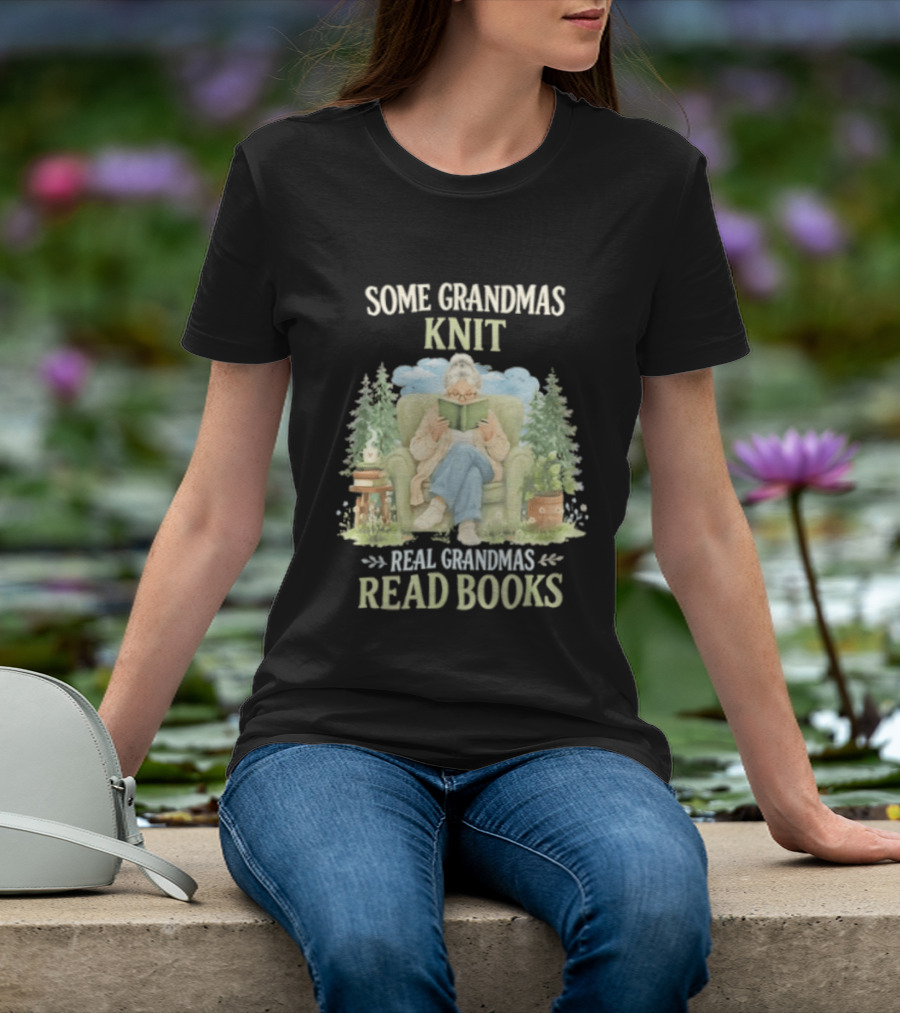 Some Grandmas Knit Real Grandmas Read Books Cozy Reading Grandma T-Shirt