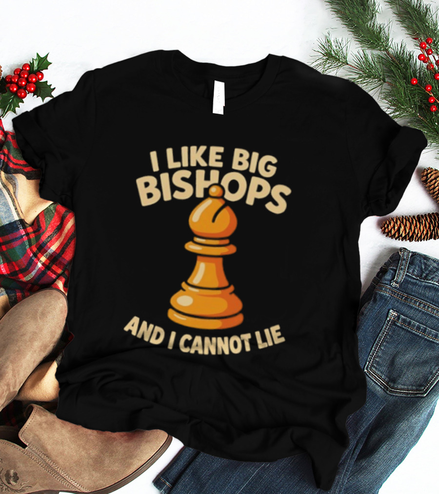 I Like Big Bishops And I Cannot Lie Chess Piece T-Shirt