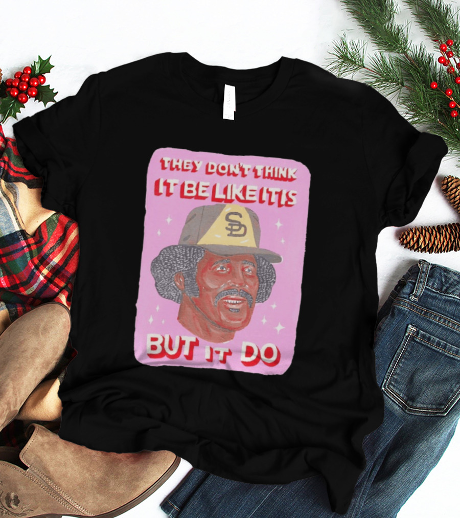 Oscar Gamble San Diego Padres They Don't Think It Be Like It Is But It Do MLB Vintage Meme T-Shirt