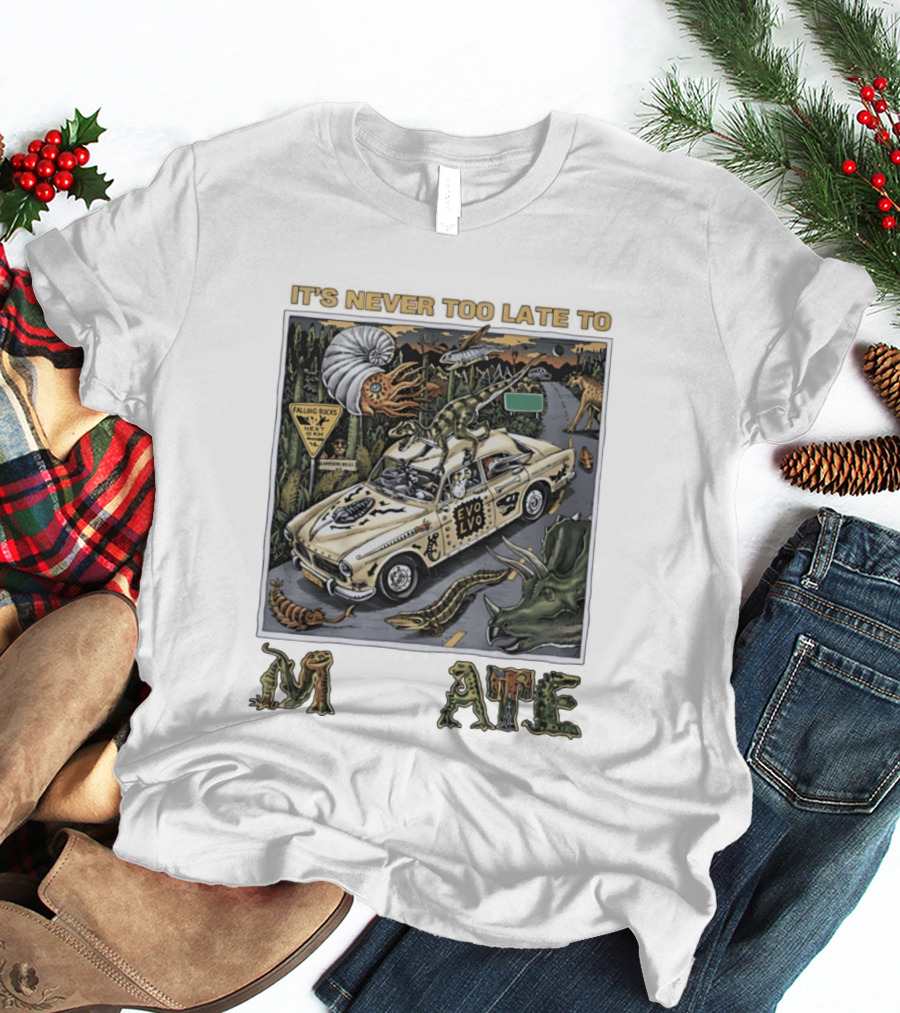Its Never Too Late To Evolve Mutate Journey With Ancient Creatures T-Shirt