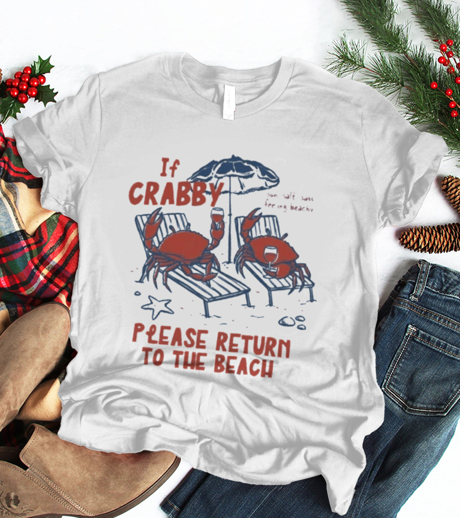 If Crabby Please Return To The Beach Crabs Wine Summer Vacation Relaxing Beachy Scene T-Shirt