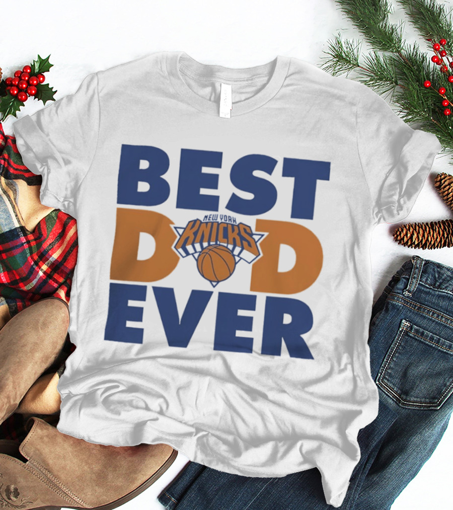 New York Knicks Best Dad Ever Basketball Fan T-Shirt